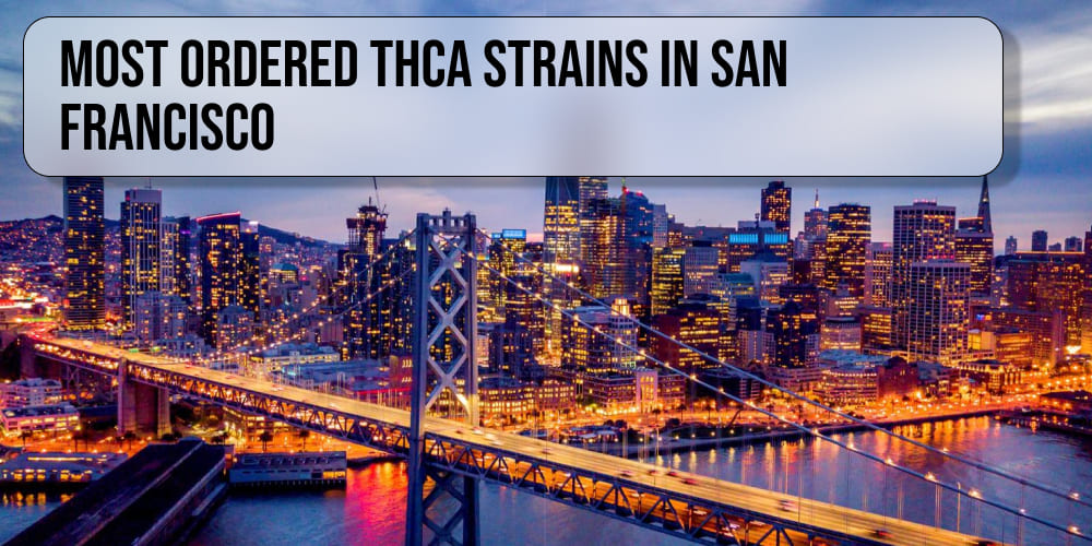Most ordered THCA strains in San Francisco