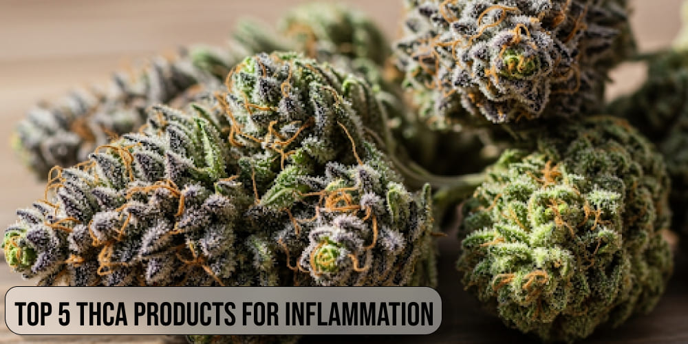 Top 5 THCA Products for Inflammation