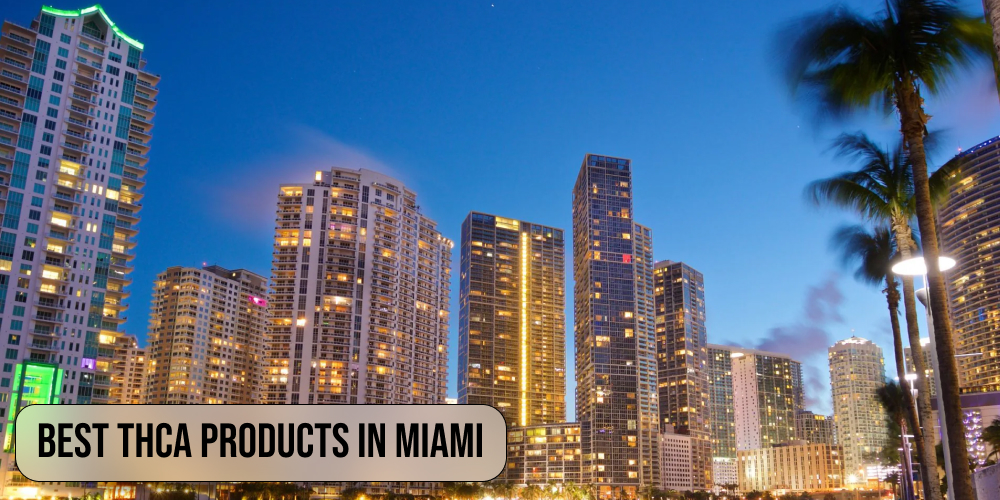 Best THCA products in Miami