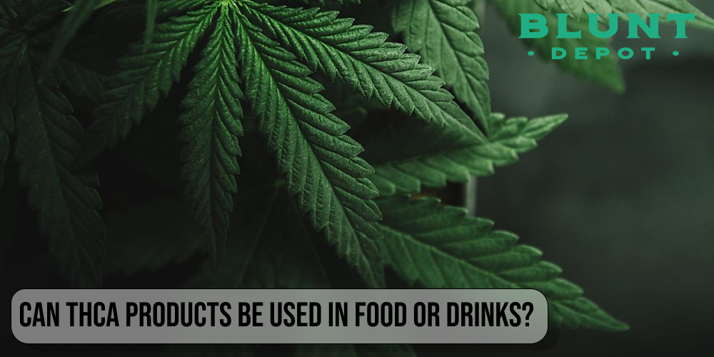 Can THCA products be used in food or drinks